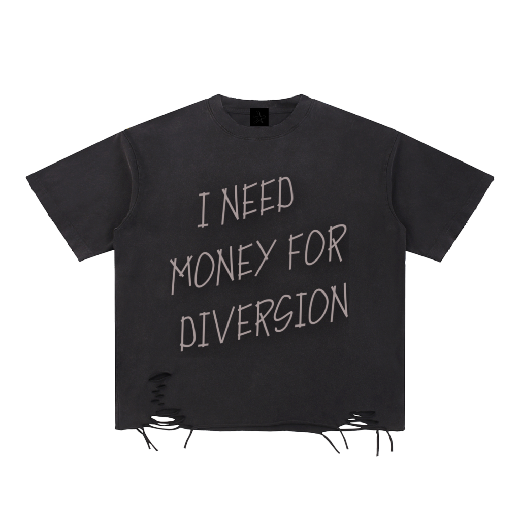 I NEED MONEY FOR DIVERSION T