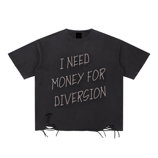 I NEED MONEY FOR DIVERSION T